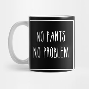 No pants no problem Mug